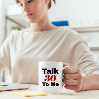 Talk Thirty To Me 30 Years Old Gift Coffee Mug 11 oz White