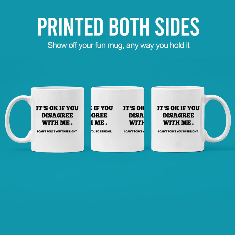 It's Ok If You Disagree with Me Ceramic Mug 11 oz White - Panvola