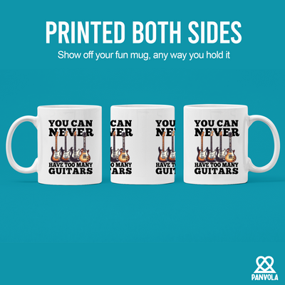 You Can Never Have Too Many Guitars Ceramic Mug 11 oz White