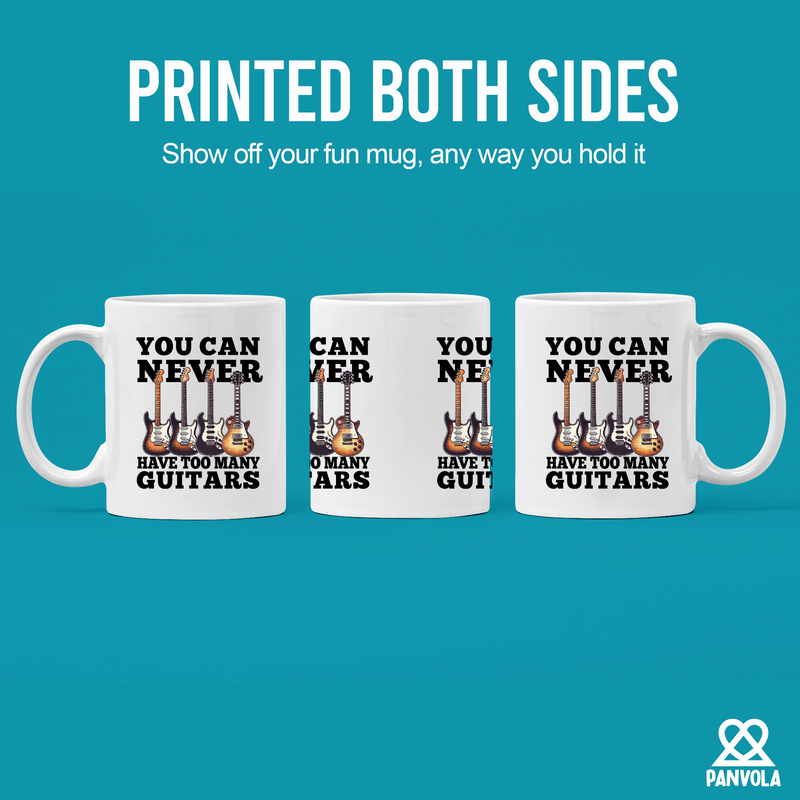 You Can Never Have Too Many Guitars Ceramic Mug 11 oz White