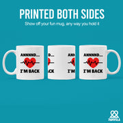 Annnnd… I’m Back Ceramic Mug 11 oz White.