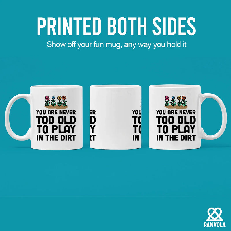You're Never Too Old to Play in The Dirt Ceramic Mug 11 oz White - Panvola