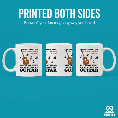 I Might Look Like I'm Listening To You But In My Head I'm Playing My Guitar Ceramic Mug 11 oz White