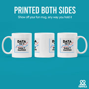Data Or It Didn't Happen Ceramic Mug 11 oz White - Panvola