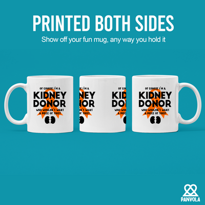 Of Course I’m a Kidney Donor Who Wouldn’t Want A Piece Of This Ceramic Mug 11 oz White