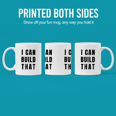 I Can Build That Ceramic Mug 11 oz White