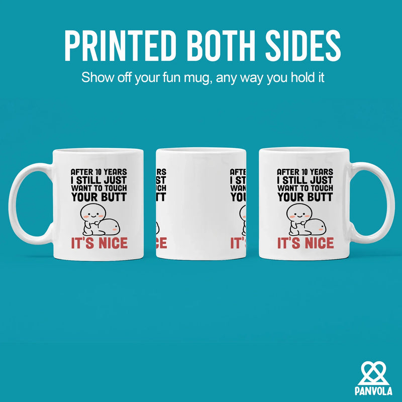 After 10 Years I Still Want To Touch Your Butt Ceramic Mug 11 oz White - Panvola