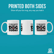 I’m Only Talking To My Dog Today Ceramic Mug 11 oz White - Panvola
