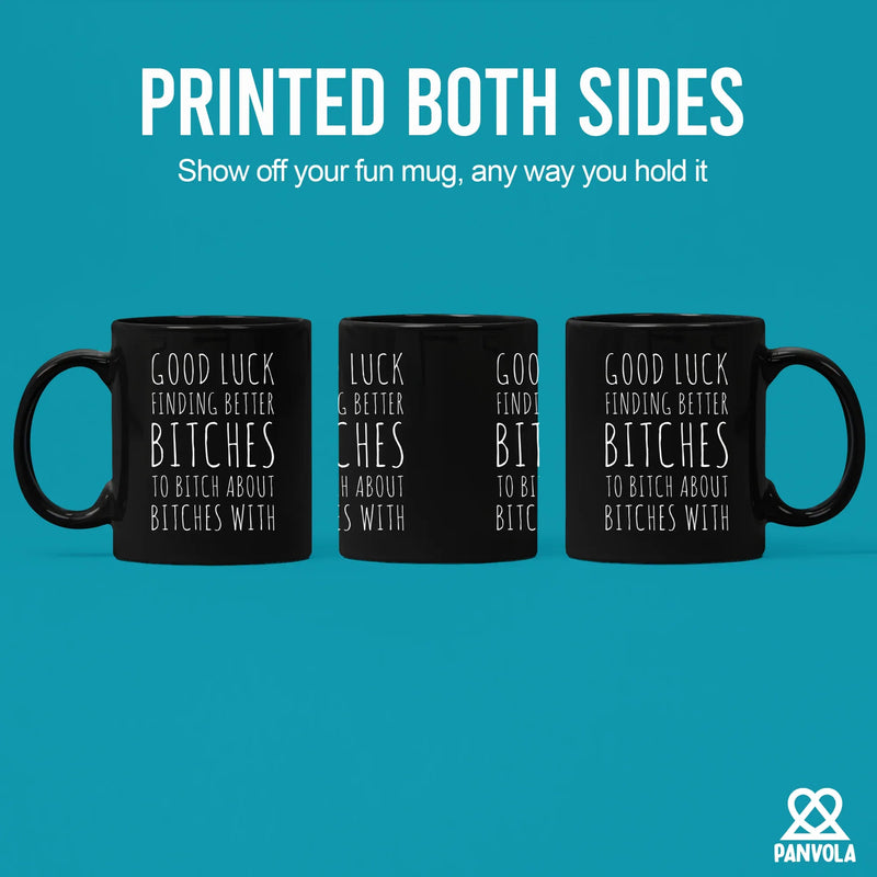 Good Luck Finding Better Bitches Ceramic Mug 11 oz Black - Panvola