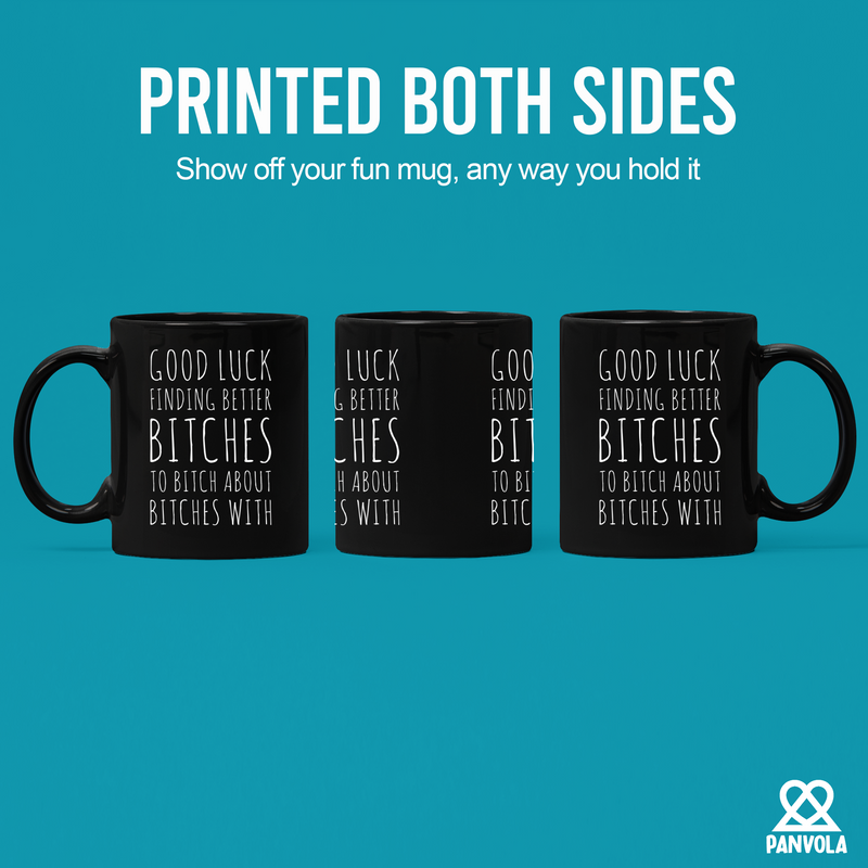 Good Luck Finding Better Bitches Ceramic Mug 11 oz Black