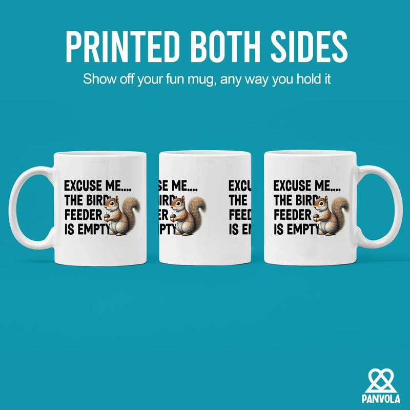 Excuse Me The Bird Feeder is Empty Ceramic Mug 11 oz White - Panvola