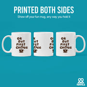 Ok But First Coffee Ceramic Mug 11 oz White - Panvola