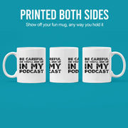 Be Careful Or You'll End Up In My Podcast Funny Coffee Mug 11oz White - Panvola