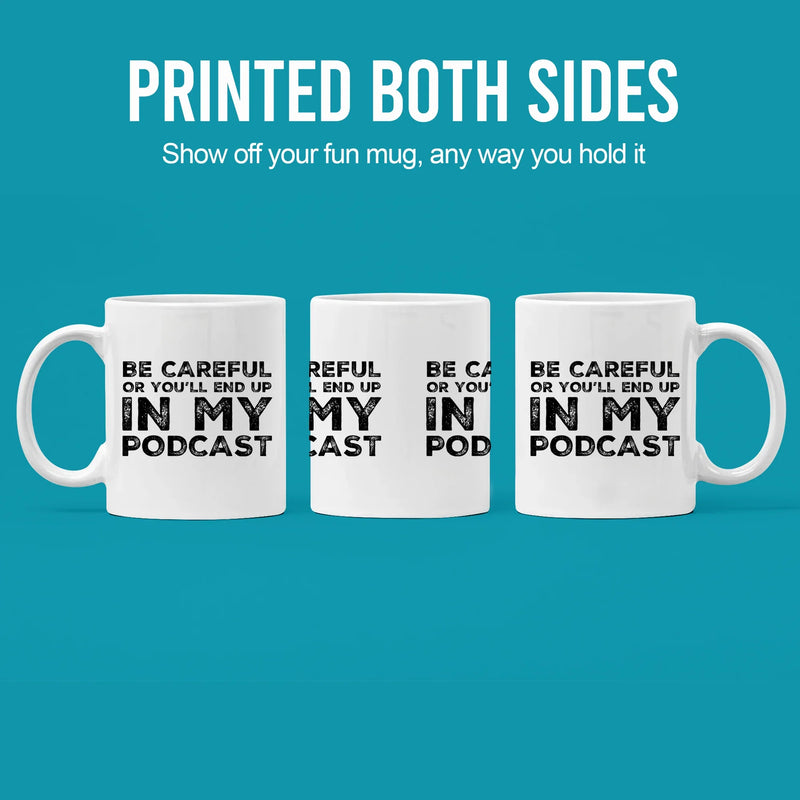 Be Careful Or You'll End Up In My Podcast Funny Coffee Mug 11oz White - Panvola