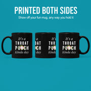 It's A Throat Punch Kinda Day Ceramic Mug 11 oz Black - Panvola