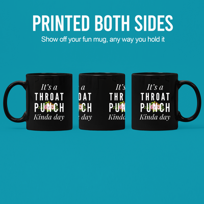 It's A Throat Punch Kinda Day Ceramic Mug 11 oz Black