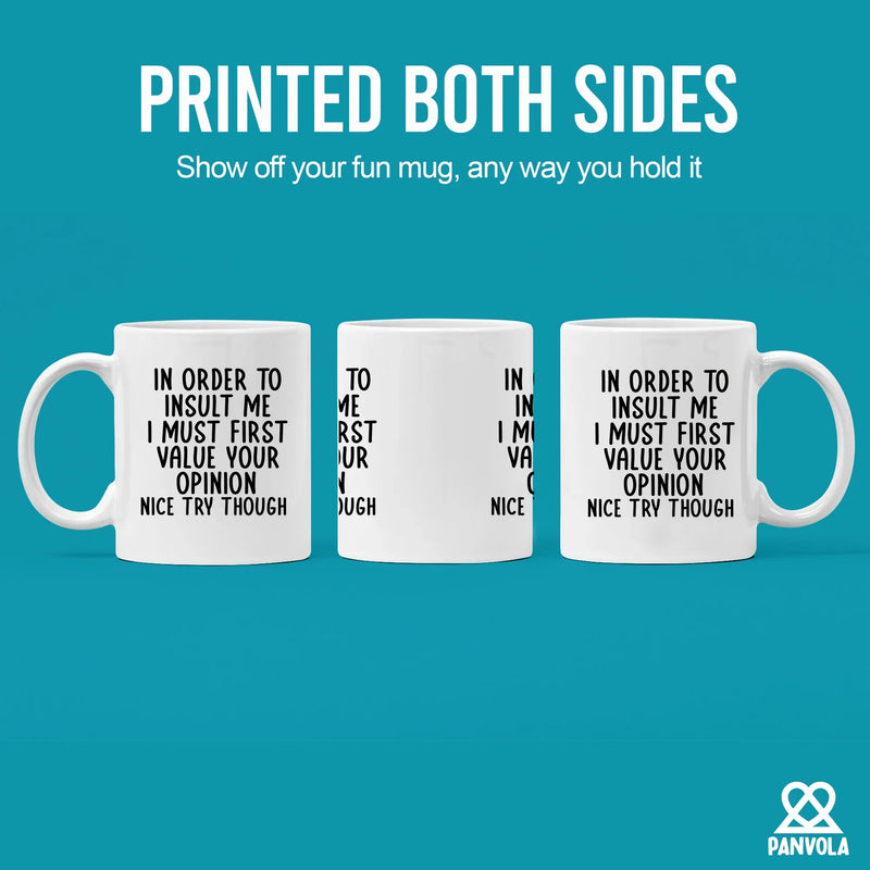 In Order To Insult Me I Must First Value Your Opinion Ceramic Mug 11 oz White - Panvola