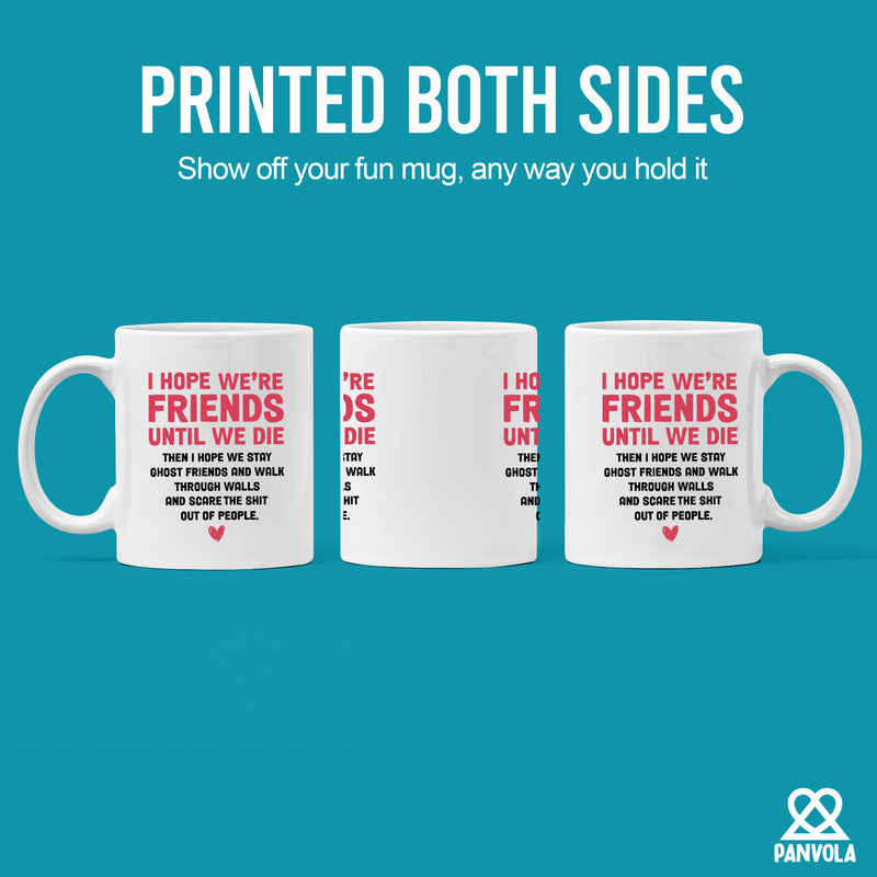 I Hope Were Friends Until We Die Ghost Friends Coffee Mug 11 oz White.