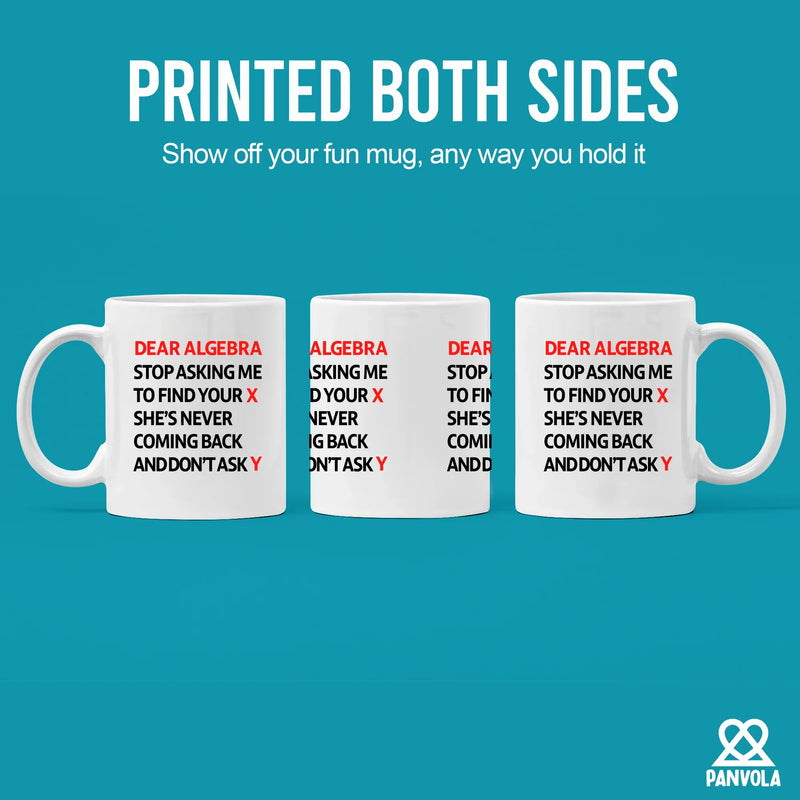 Dear Algebra Stop Asking Me To Find Your X She’s Never Coming Back And Don’t Ask Me Y Ceramic Mug 11 oz White - Panvola