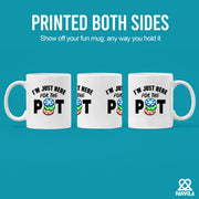I'm Just Here For The Pot Ceramic Mug 11 oz White - Panvola