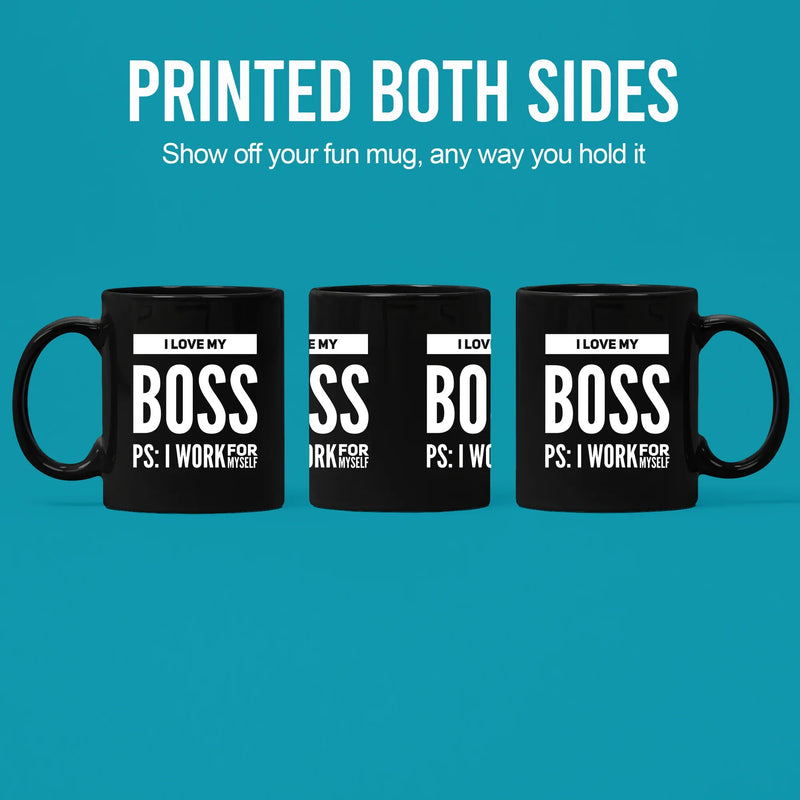 I Love My Boss PS: I Work For Myself Mug 11 oz Black - Panvola