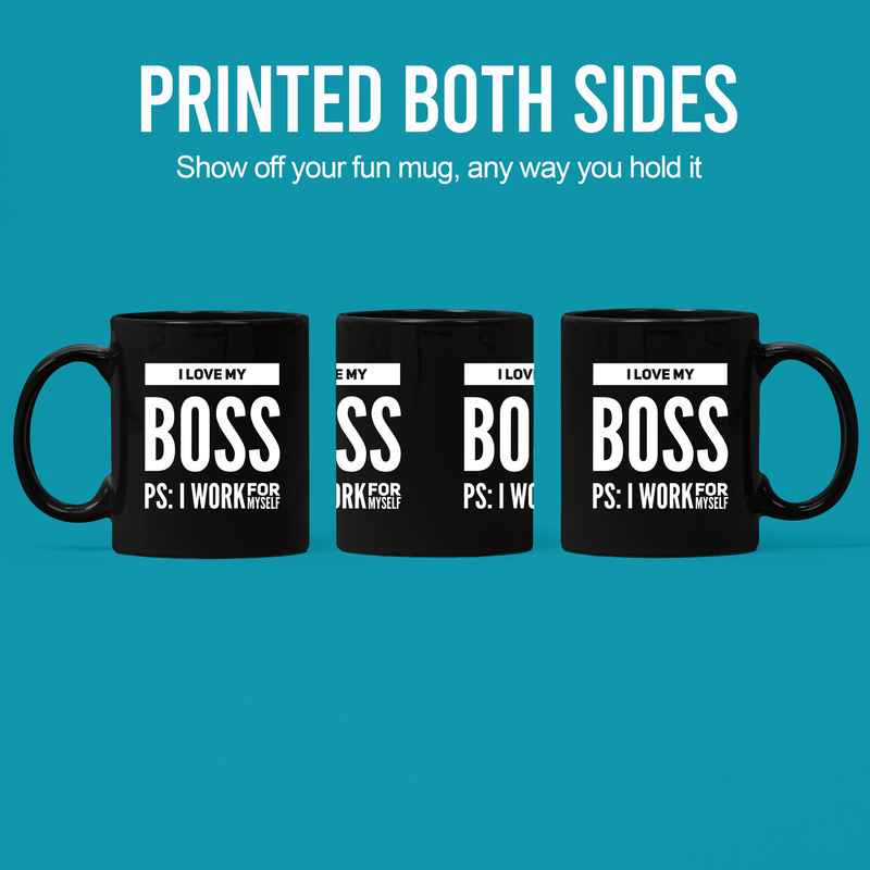 I Love My Boss PS: I Work For Myself Mug 11 oz Black