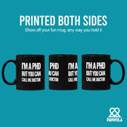 I’m A PHD But You Can Call Me Doctor Ceramic Mug 11 oz Black.