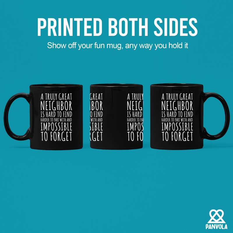 A Truly Great Neighbor Is Hard To Find Difficult To Part Ceramic Mug 11 oz Black