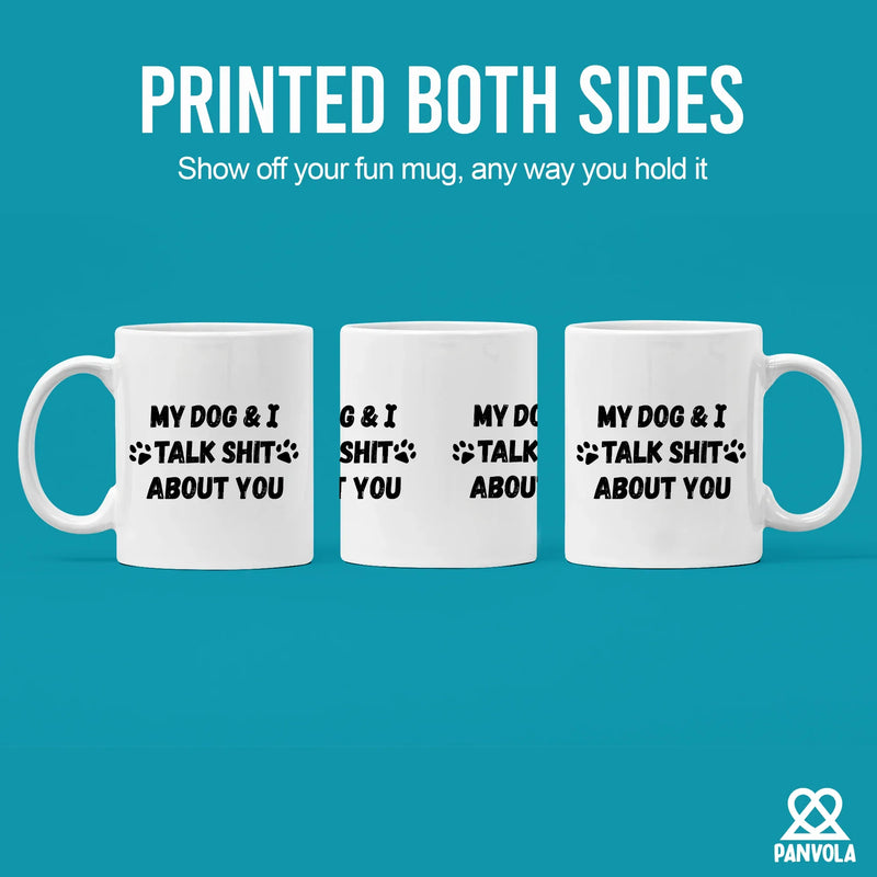 My Dog and I Talk Shit About You Ceramic Mug 11 oz White - Panvola