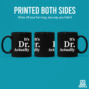 It's Doctor Actually Ceramic Mug 11 oz Black - Panvola