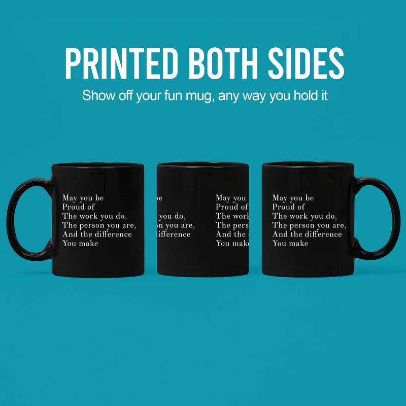 May You Be Proud Of The Work You Do The Person You Are The Difference You Make Inspirational Gift Ceramic Mug 11oz Black - Panvola