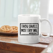 Thou Shall Not Try Me Sarcastic Gifts Ceramic Mug 11 oz White.