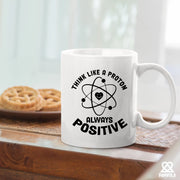 Think Like a Proton Always Positive Science Gifts Ceramic Mug 11 oz White - Panvola