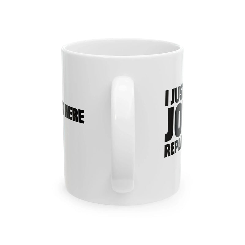 Personalized I Just Had A Joint Replacement Customized Ceramic Mug 11 oz White - Panvola
