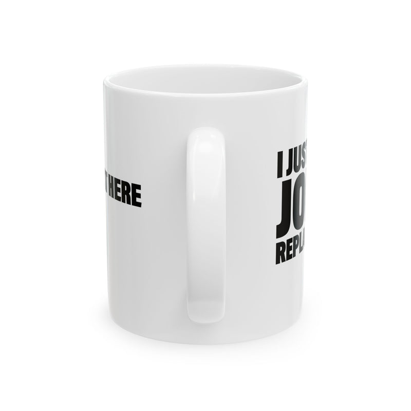 Personalized I Just Had A Joint Replacement Customized Ceramic Mug 11 oz White