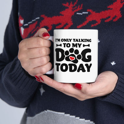 Personalized I’m Only Talking To My Dog Today Customized Ceramic Mug 11 oz White