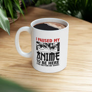 Personalized I Paused My Anime To Be Here Ceramic Mug 11 oz White - Panvola