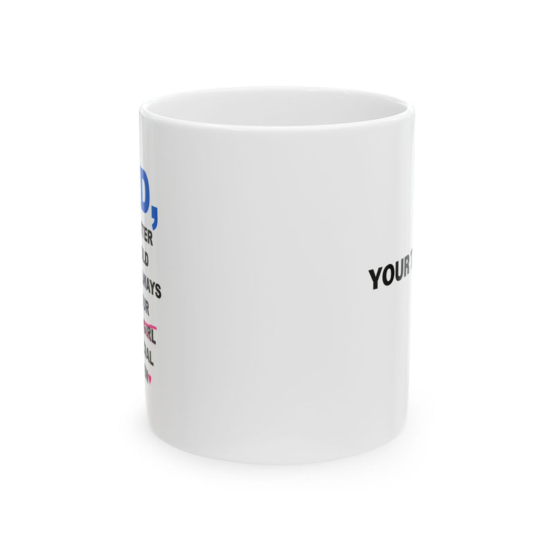 Personalized Dad No Matter How Old I Will Always Be Your Financial Burden Ceramic Mug 11 oz White.