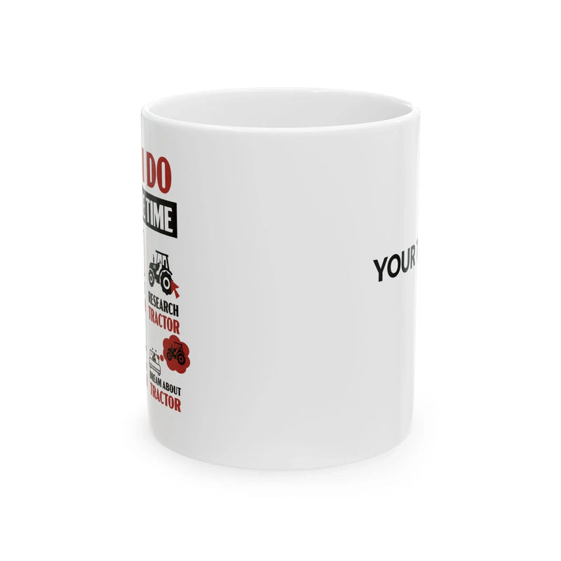 Personalized Things I Do In My Spare Time Tractor Customized Ceramic Mug 11 oz White - Panvola