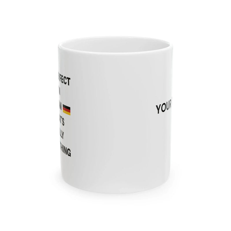 Personalized I'm Not Perfect but I'm German Customized Ceramic Mug 11 oz White - Panvola