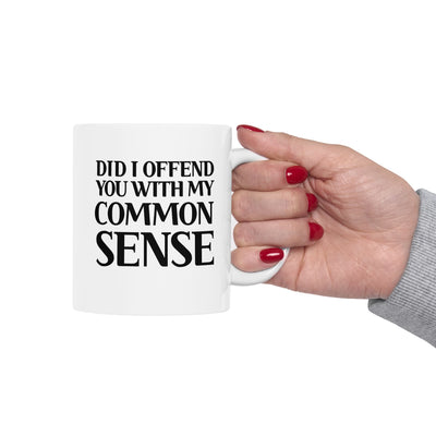 Personalized Did I Offend You With My Common Sense Customized Ceramic Mug 11 oz White