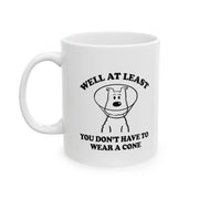 Personalized Well At Least You Don’t Have To Wear A Cone Ceramic Mug 11 oz White - Panvola