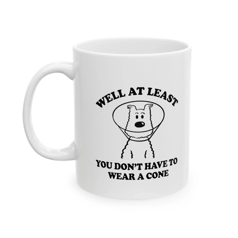 Personalized Well At Least You Don’t Have To Wear A Cone Ceramic Mug 11 oz White - Panvola