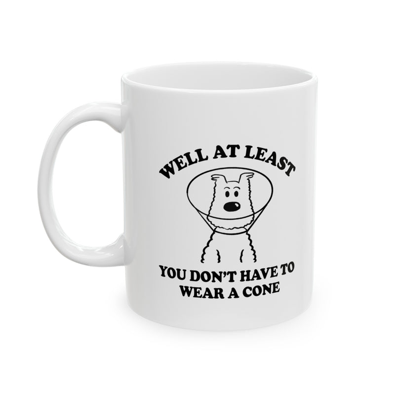 Personalized Well At Least You Don’t Have To Wear A Cone Ceramic Mug 11 oz White