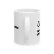 Personalized Coffee Makes Me Feel Less Murdery Ceramic Mug 11 oz White - Panvola