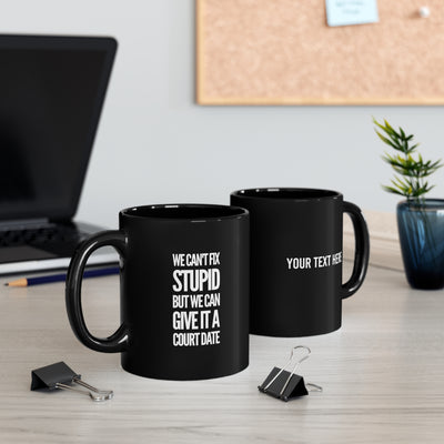 Personalized We Can't Fix Stupid But We Can Give It A Court Date Customized Lawyer Mug 11oz Black