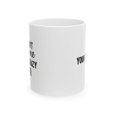 Personalized You Can't Scare Me I Have A Crazy Sister Customized Coffee Mug 11 oz Ceramic Mug White