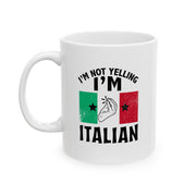 Personalized I'm Not Yelling I'm Italian Ceramic Mug 11 oz White.