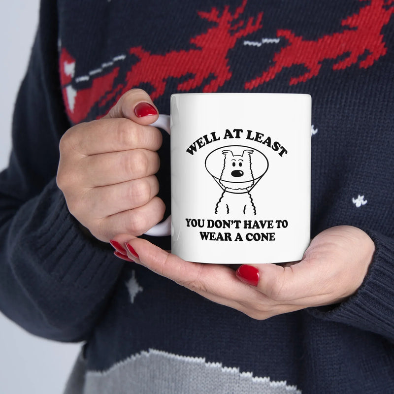 Personalized Well At Least You Don’t Have To Wear A Cone Ceramic Mug 11 oz White - Panvola