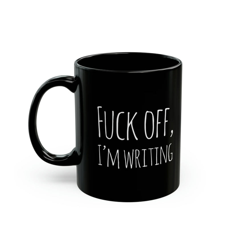 Personalized F Off I’m Writing Customized Writer Ceramic Mug 11 oz Black - Panvola